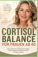 Cortisol Balance für Frauen ab 40: Der 8-Wochen-Kompass für weniger Stress, besseren Schlaf und mehr Energie im Alltag: Praktische Strategien zur ... Schlaf und Stressmanagement (German Edition) B0H4QJT9CS Book Cover