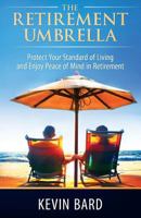 The Retirement Umbrella: Protect Your Standard of Living and Enjoy Peace of Mind in Retirement 0988387867 Book Cover
