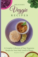 Delicious Veggie Recipes: A Complete Collection of Tasty Vegetarian Recipes for Your Daily Lunch & Dinner 1801904286 Book Cover