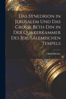 Das Synedrion in Jerusalem Und Das Grosse Beth-Din in Der Quakerkammer Des Jerusalemischen Tempels 1022189735 Book Cover
