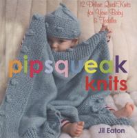 Pipsqueak Knits: 12 Deluxe QuickKnits for Your Baby & Toddler 1933308230 Book Cover