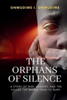 The Orphans of Silence: A Story of War, Memory, And The Voices The World Tried To Bury 1919311653 Book Cover