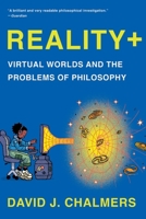 Reality+: Virtual Worlds and the Problems of Philosophy 1324050349 Book Cover