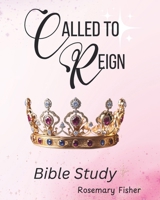 CALLED TO REIGN: BIBLE STUDY B0F32PRVTY Book Cover