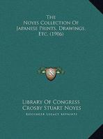 The Noyes Collection Of Japanese Prints, Drawings, Etc. (1906) 1104317745 Book Cover