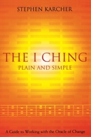 The I Ching Plain and Simple: A Guide to Working with the Oracle of Change 0007835809 Book Cover