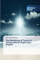 The Rendering of Terms of Jurisprudence (Fiqh) into English 3639706250 Book Cover