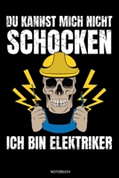 Du Kannst Mich Nicht Schocken: Meister Elektriker Geschenk Geselle Notizbuch f�r Vater Buch Elektroniker Spr�che Ehemann Spruch Handwerker Tagebuch Vatertag G�stebuch Elektrotechniker Notizen Heft Ent 1691852163 Book Cover