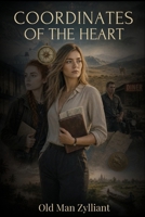 Coordinates of the Heart: A Novel of Sisters, Maps, and the Man Who Saved Them B0G46Z6W1R Book Cover
