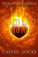 Hearts Burst Into Fire: The Dream Fighter Chronicles: Book Five 1541373421 Book Cover