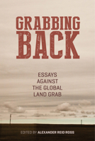 Grabbing Back: Essays Against the Global Land Grab 1849351945 Book Cover