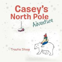 Casey's North Pole Adventure 0228805686 Book Cover
