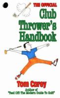 The Club Thrower's Handbook: Throwing Golf Clubs for Distance & Accuracy/With Bag Tag 1877590916 Book Cover