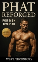 PHAT Reforged for Men Over 40: A science-based hybrid training method to build power, size, and resilience safely after 40 B0FVSYSS97 Book Cover