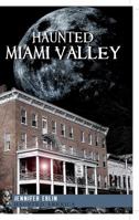 Haunted Miami Valley, Ohio (Haunted America) 1609490223 Book Cover