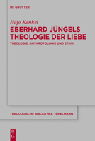 Eberhard Jüngels Theologie Der Liebe: Theologie, Anthropologie Und Ethik 3111601560 Book Cover