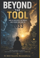 Beyond the Tool: How AI Replaced the World and Found Our Soul in 2033 B0GZB2P3S8 Book Cover