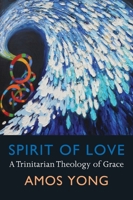 Spirit of Love: A Trinitarian Theology of Grace 1602583269 Book Cover