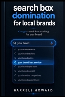 Search box domination for local brands: Google search box ranking for your brand B0H2VYFDPW Book Cover