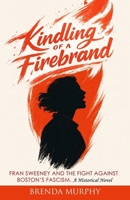 Kindling of a Firebrand: Fran Sweeney and the Fight Against Boston's Fascism B0H59DMJQ7 Book Cover