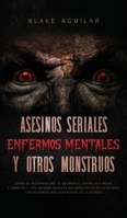 Asesinos Seriales, Enfermos Mentales y otros Monstruos: Casos de Psicópatas que te Quitaran el Sueño esta Noche. 2 Libros en 1 - Los Asesinos Seriales ... Despiadados de la Historia 1646945654 Book Cover