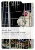 Ist Massentierhaltung ethisch vertretbar? Diskussion rechtlicher und ethischer Aspekte 3638894940 Book Cover