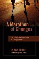 A Marathon Of Changes: The Radical Transformation Of A Baby Boomer 1432755056 Book Cover