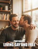 Living Gay and Free Photobook: An Evocative Visual Journey Into Queer Joy And Pride B0GTRFGMMB Book Cover