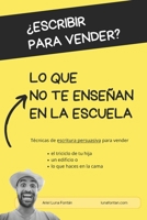 ¿Escribir para Vender? Lo que NO te enseñan en la escuela: Técnicas de escritura persuasiva (copywriting) para lograr más ventas (y lo que quieras) (Spanish Edition) B0CNBLK2YP Book Cover