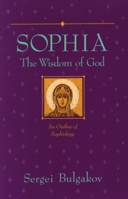 Sophia, the Wisdom of God: An Outline of Sophiology (Library of Russian Philosophy) 0940262606 Book Cover