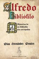 Alfredo Bibliófilo: Historias de un bibliófilo sin escrúpulos B0G29JPXFX Book Cover