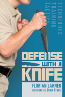 Defense with a Knife: Techniques, Training, Tactics 0764356771 Book Cover