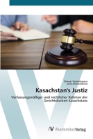 Kasachstan's Justiz: Verfassungsmäßiger und rechtlicher Rahmen der Gerichtsbarkeit Kasachstans 6200664625 Book Cover