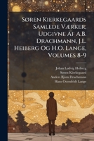Søren Kierkegaards Samlede Værker; Udgivne Af A.B. Drachmann, J.L. Heiberg Og H.O. Lange, Volumes 8-9 1287930492 Book Cover