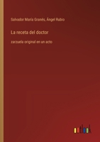 La receta del doctor: zarzuela original en un acto (Spanish Edition) 336805483X Book Cover