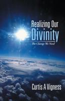 Realizing Our Divinity: The Change We Need 1452583315 Book Cover