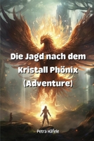 Die Jagd nach dem Kristall Phönix (Adventure) (German Edition) 996461960X Book Cover