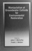 Manipulation of Groundwater Colloids for Environmental Restoration 0873718283 Book Cover