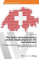 The Swiss monetary policy and its implications on the real economy 3639640438 Book Cover