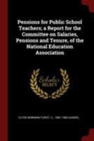 Pensions for public school teachers; a report for the Committee on salaries, pensions and tenure, of the National education association - Primary Source Edition 1018542841 Book Cover