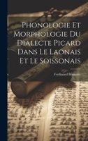 Phonologie et morphologie du dialecte picard dans le Laonais et le Soissonais 1020489812 Book Cover
