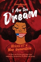 I Am the Dream: Voices of a New Generation 1088031935 Book Cover