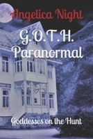 G.O.T.H. Paranormal: Goddesses on the Hunt 1720246165 Book Cover