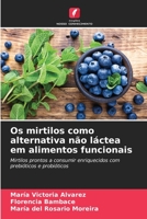 Os mirtilos como alternativa não láctea em alimentos funcionais: Mirtilos prontos a consumir enriquecidos com prebióticos e probióticos (Portuguese Edition) B0CJXBLWD1 Book Cover