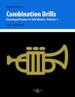 Combination Drills: Developed Scales in Odd Meters, Volume 1. For Trumpet. 0998728020 Book Cover