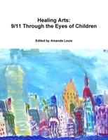 Healing Arts: 9/11 Through The Eyes Of Children 1105046281 Book Cover