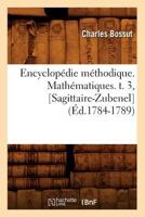 Encyclopa(c)Die Ma(c)Thodique. Matha(c)Matiques. T. 3, [Sagittaire-Zubenel] (A0/00d.1784-1789) 2012659799 Book Cover