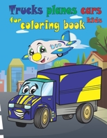 Trucks planes cars coloring book for kids: The perfect nice coloring book, is a beautiful theme for kids, gift for 60 pages, size: 8,5×11 inches B08LT6MG85 Book Cover
