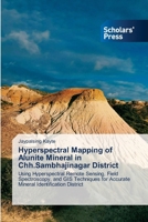 Hyperspectral Mapping of Alunite Mineral in Chh.Sambhajinagar District 6209793894 Book Cover