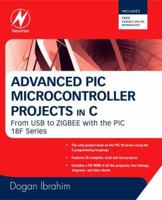 Advanced PIC Microcontroller Projects in C: From USB to RTOS with the PIC 18F Series 0750686111 Book Cover